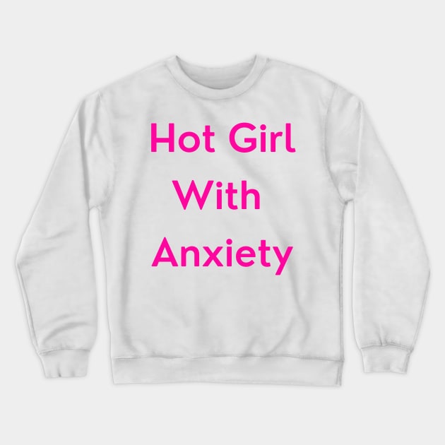 Hot Girl with Anxiety (pink version) Crewneck Sweatshirt by erinrianna1